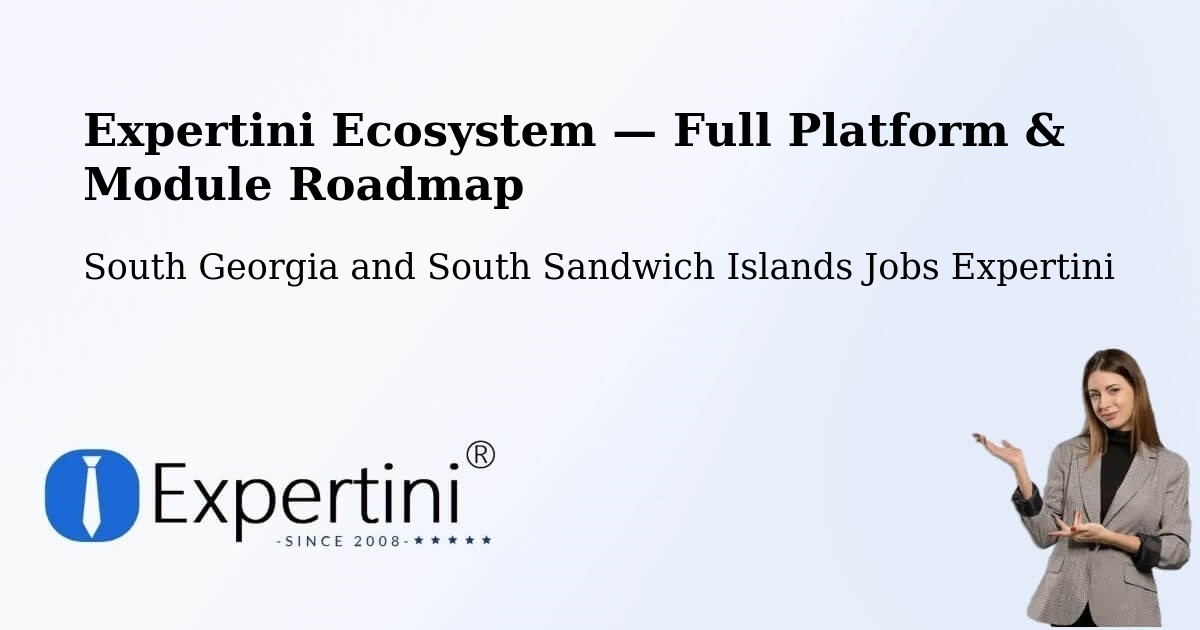 Expertini Ecosystem — Full Platform & Module Roadmap – South Georgia and South Sandwich Islands