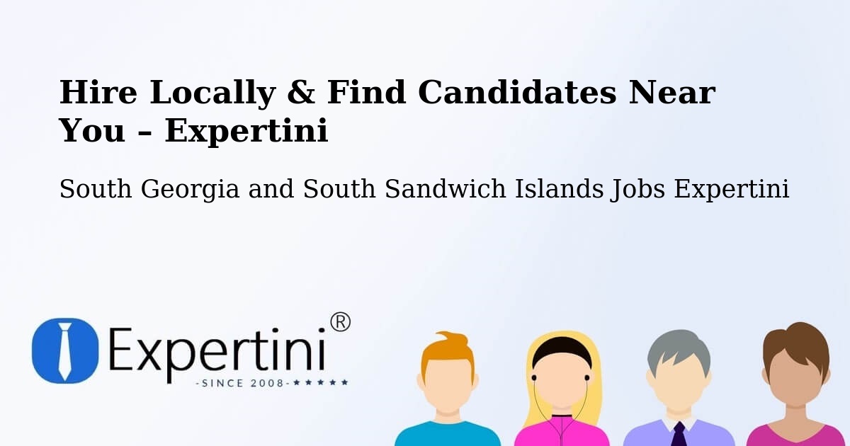 Hire Locally in South Georgia and South Sandwich Islands – Find Qualified Candidates Near You - South Georgia and South Sandwich Islands Jobs Expertini