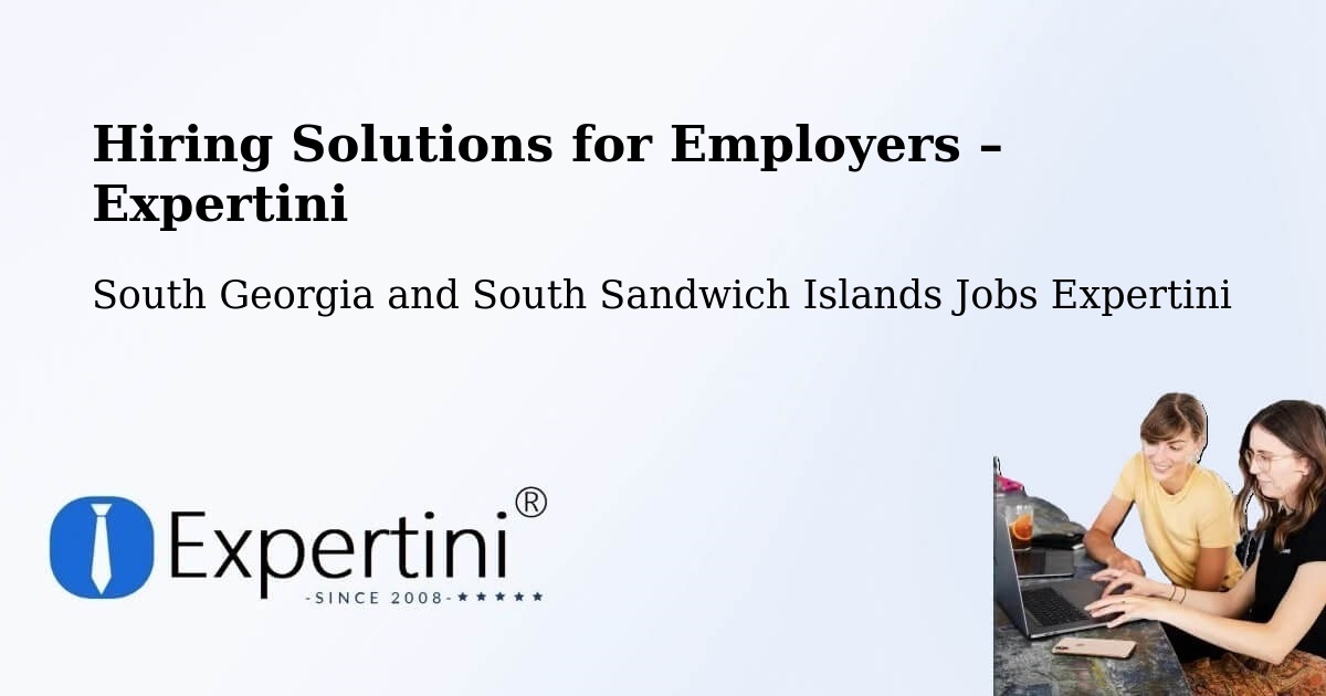 Hiring Solutions for Employers in South Georgia and South Sandwich Islands - South Georgia and South Sandwich Islands Jobs Expertini