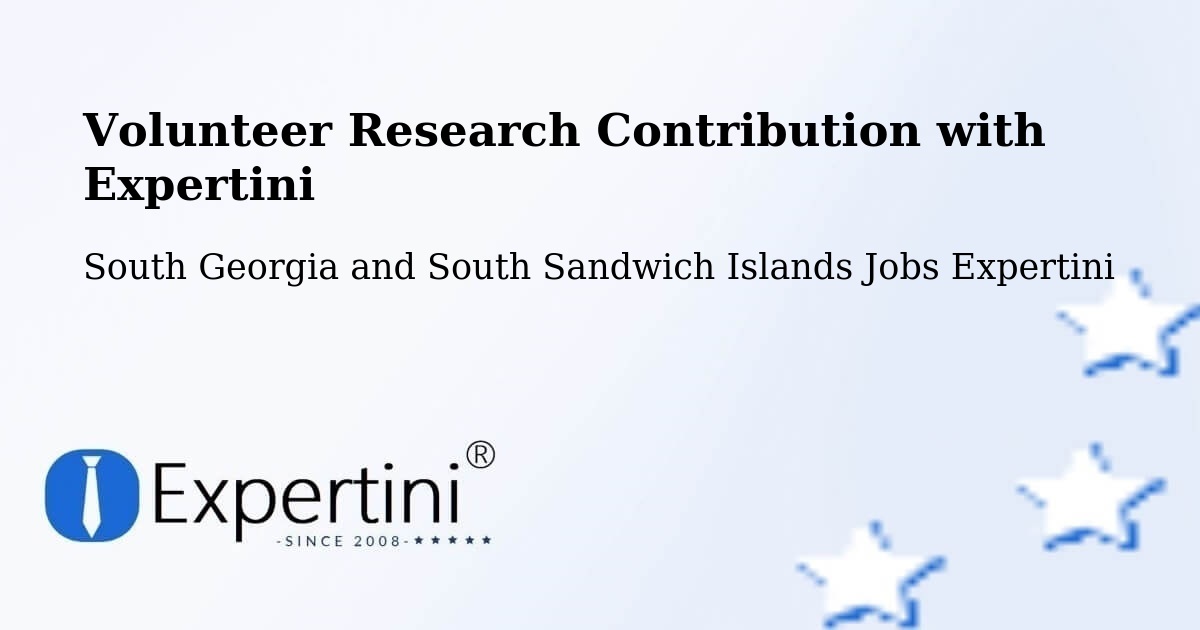 Volunteer Research Contribution Program – South Georgia and South Sandwich Islands - South Georgia and South Sandwich Islands Jobs Expertini